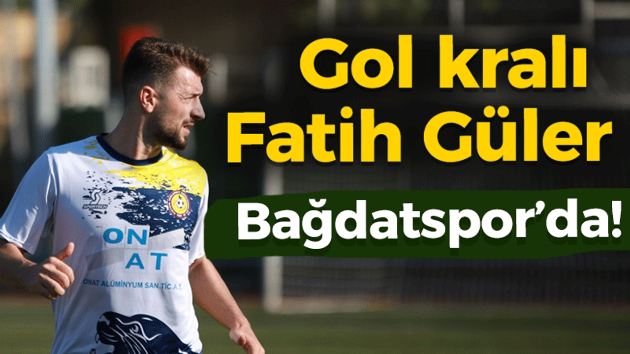 Gol kralı Fatih Güler Bağdatspor’da!