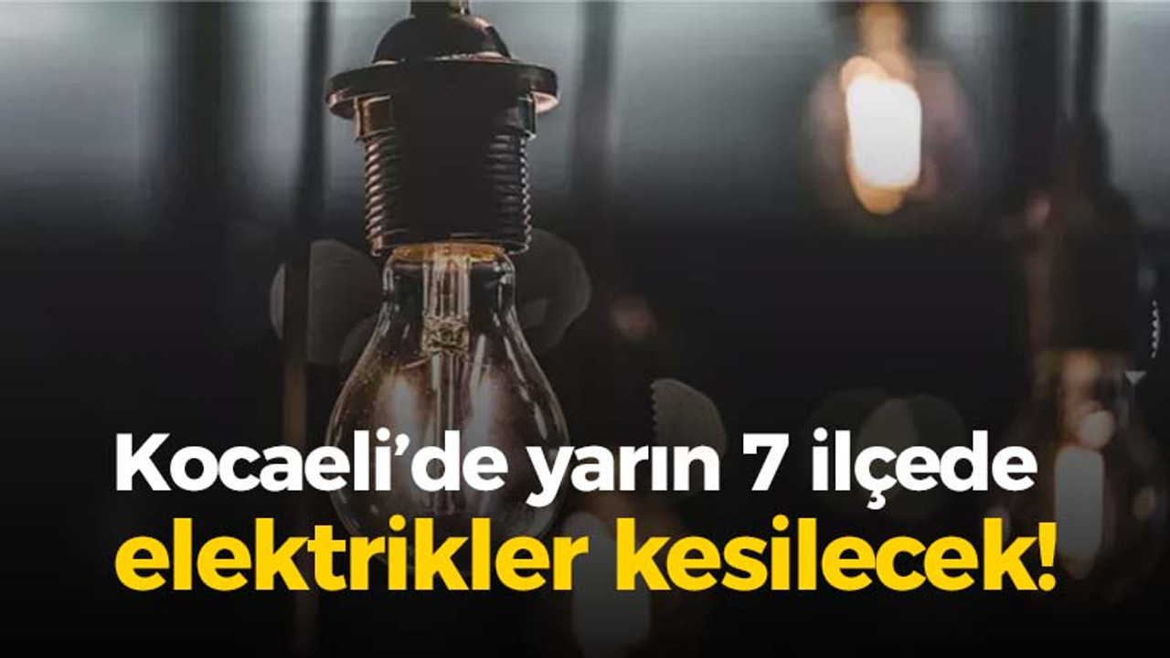 Kocaeli'de 7 ilçede elektrik kesintisi olacak