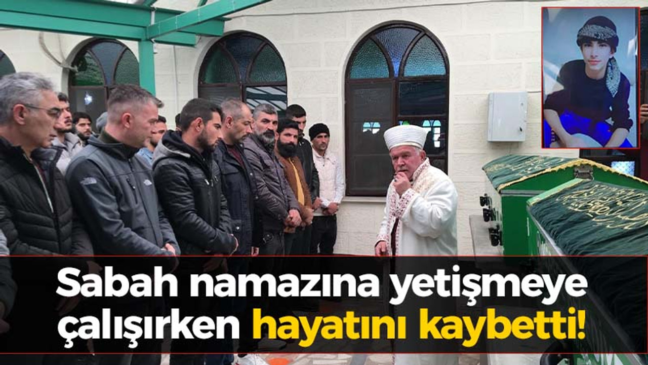 Sabah namazına yetişmeye çalışırken hayatını kaybetti!