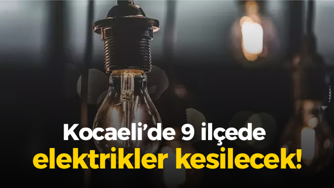 Kocaeli'de 9 ilçede elektrik kesintisi olacak