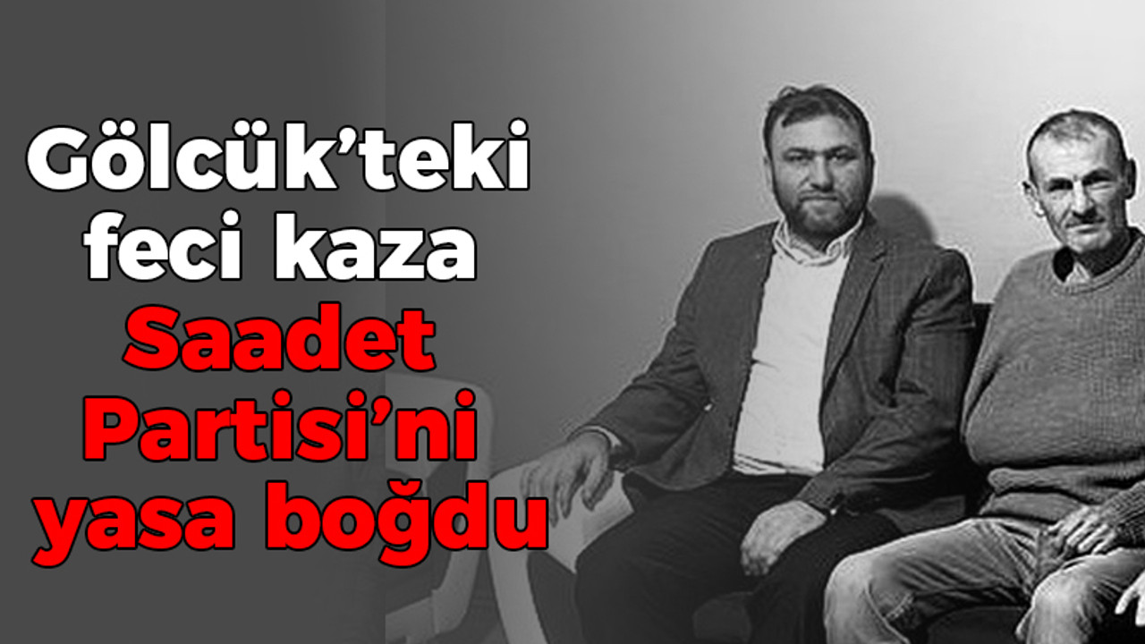 Gölcük’teki feci kaza Saadet Partisini yasa boğdu