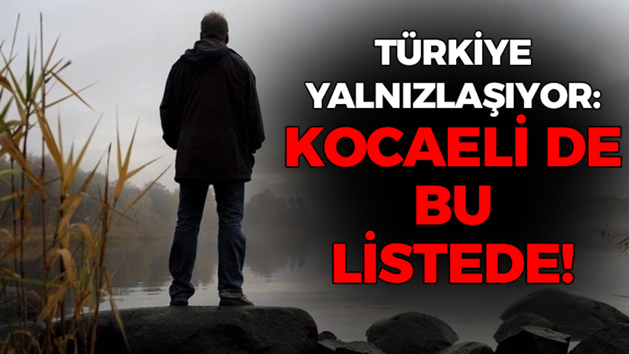 Türkiye yalnızlaşıyor: Kocaeli de bu listede!