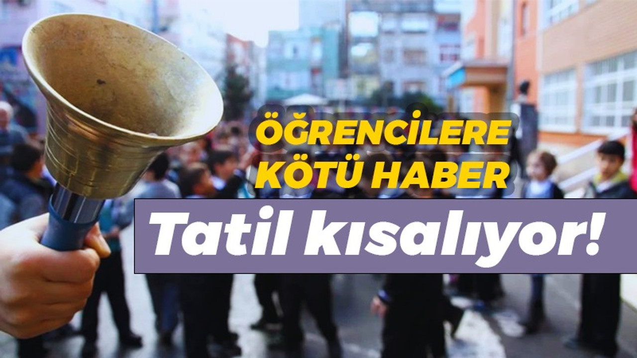 Öğrencilere kötü haber: Tatil kısalıyor!