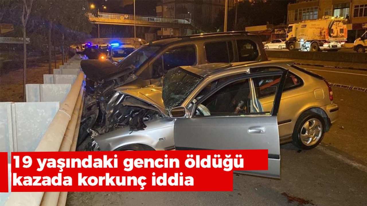 19 yaşındaki gencin öldüğü kazada korkunç iddia