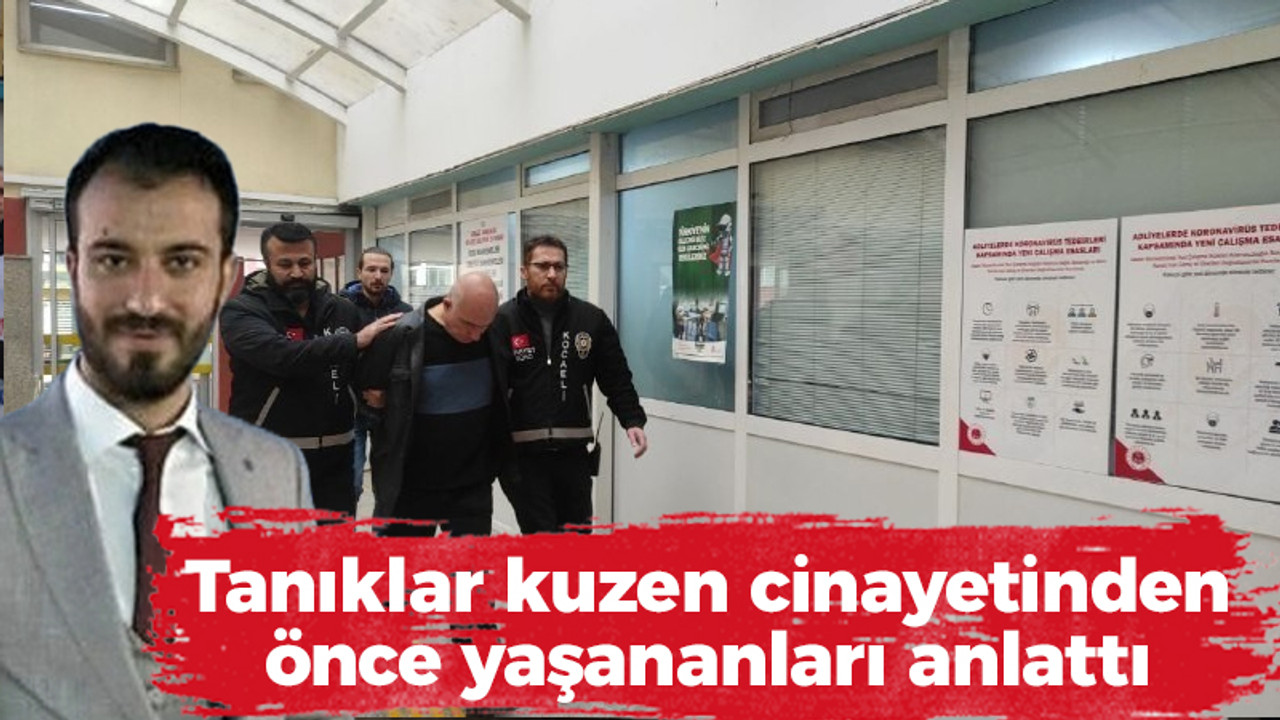 Tanıklar kuzen cinayetinden önce yaşananları anlattı