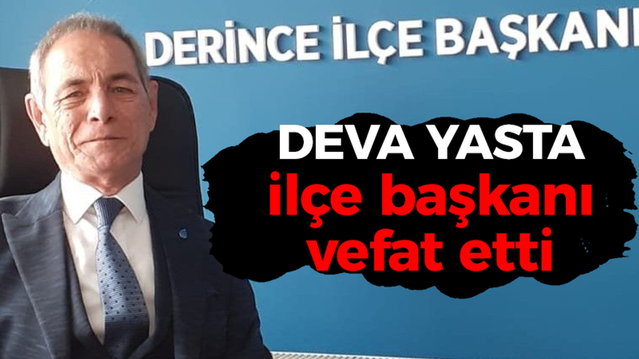 DEVA Partisi'nin ilçe başkanı vefat etti