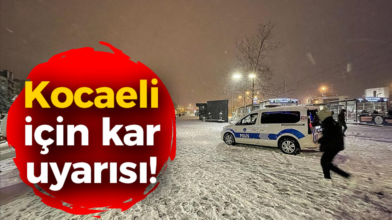 Kocaeli için kar uyarısı!