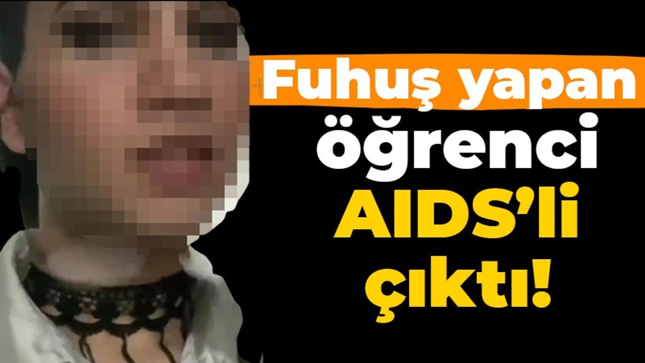 Fuhuş yapan öğrenci AIDS’li çıktı!