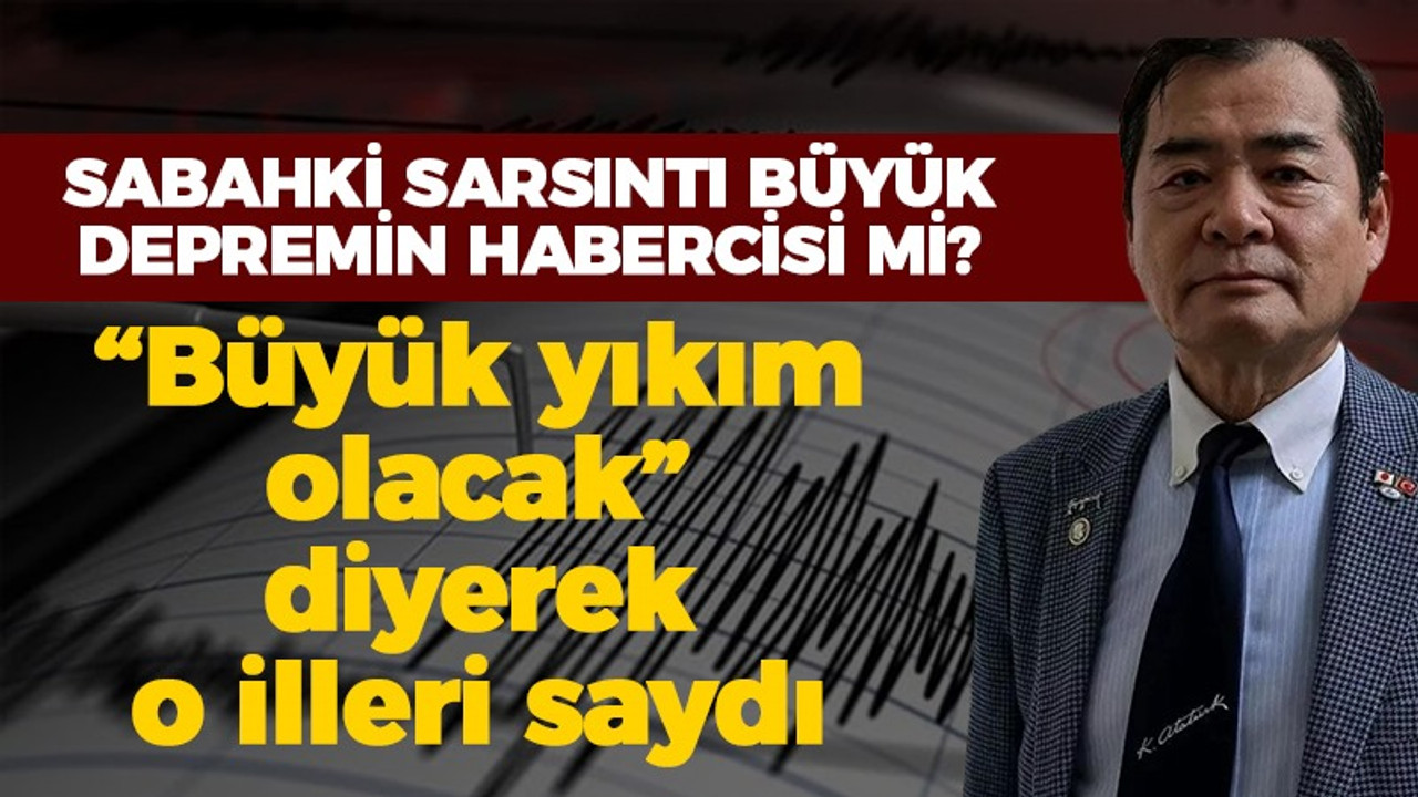 Sabahki sarsıntı büyük depremin habercisi mi? “Büyük yıkım olacak” diyerek o illeri saydı