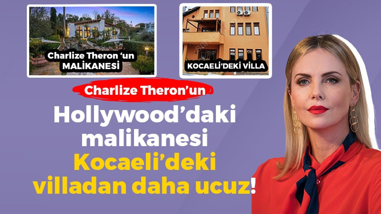 Charlize Theron’un Hollywood’daki malikanesi, Kocaeli’deki villadan daha ucuz!