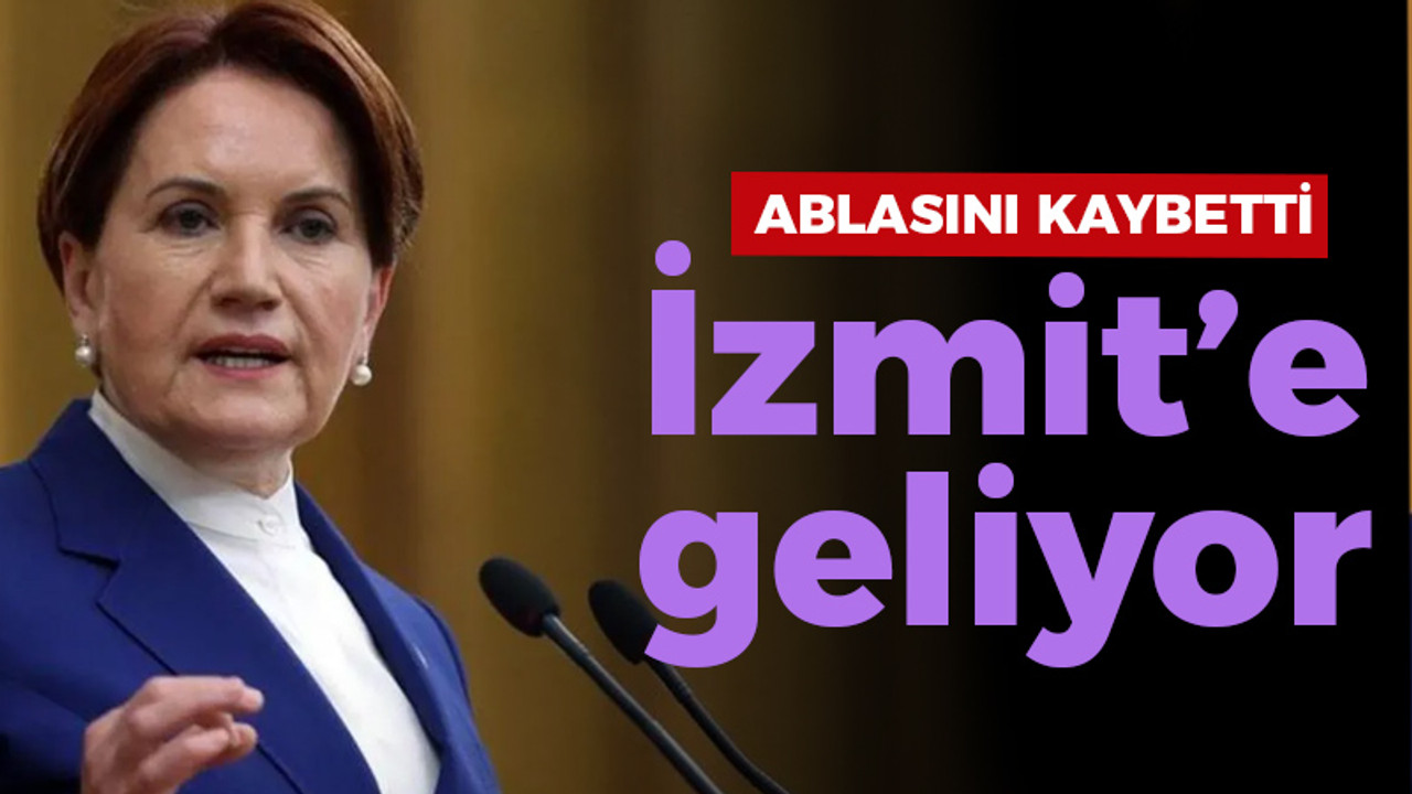 Meral Akşener ablasını kaybetti, İzmit’e geliyor