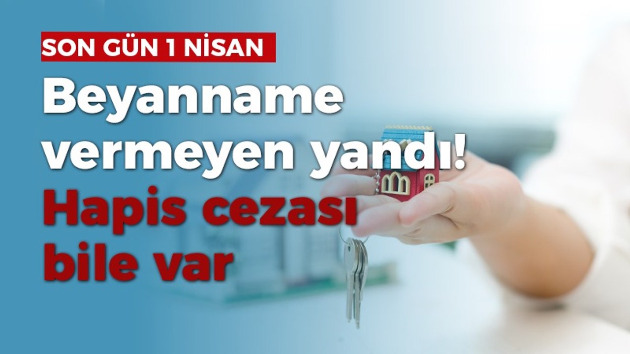 Son gün 1 Nisan: Beyanname vermeyen yandı! Hapis cezası da var