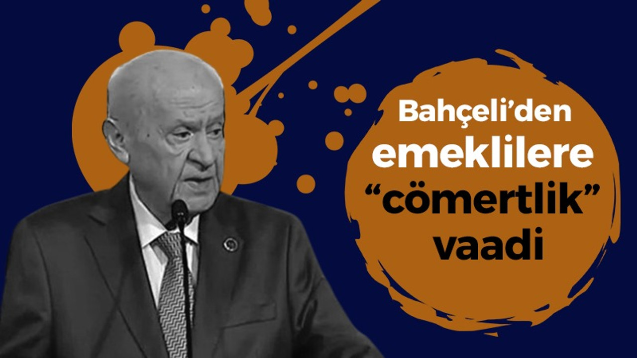 Bahçeli’den emeklilere “cömertlik” vaadi