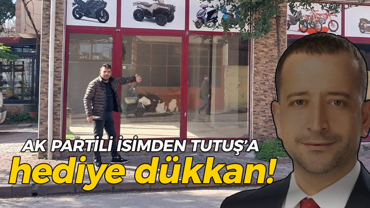 AK Partili isimden Tutuş'a hediye dükkan!