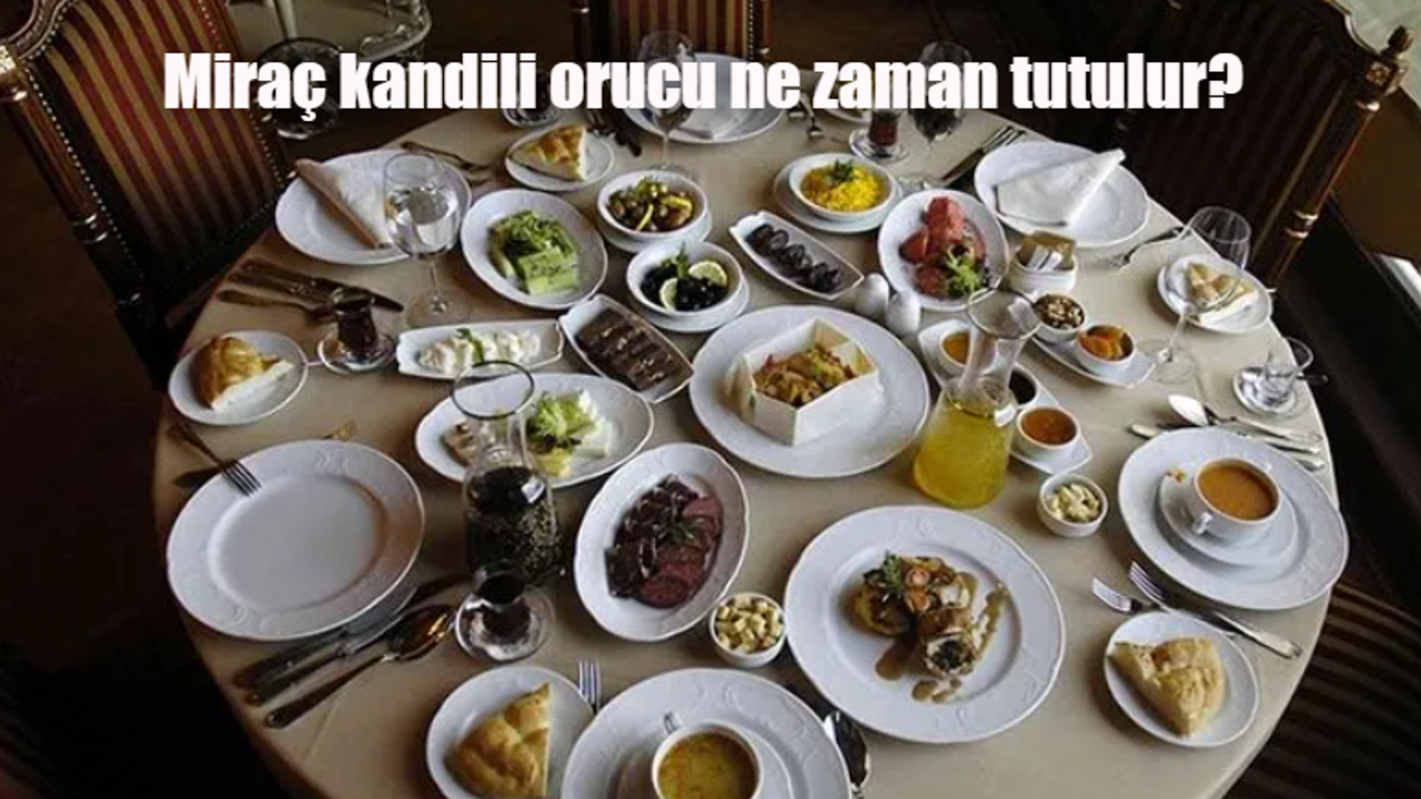 Miraç kandilinde oruç tutulur mu? Miraç kandili orucu ne zaman tutulur, nasıl niyet edilir? Miraç kandilinde oruç tutmanın fazileti ve sevabı