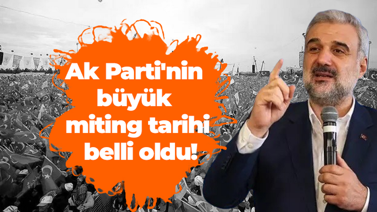 Ak Parti'nin büyük miting tarihi belli oldu! İşte detaylar