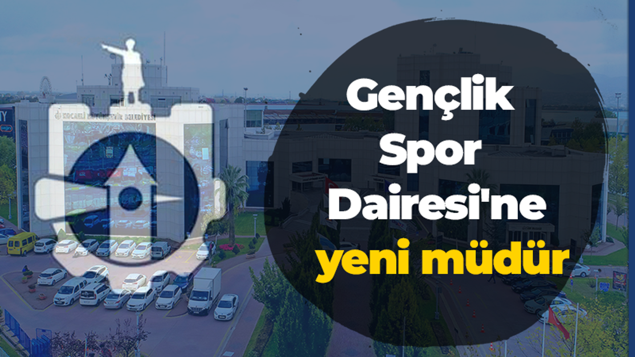 Gençlik Spor Dairesi'ne yeni müdür