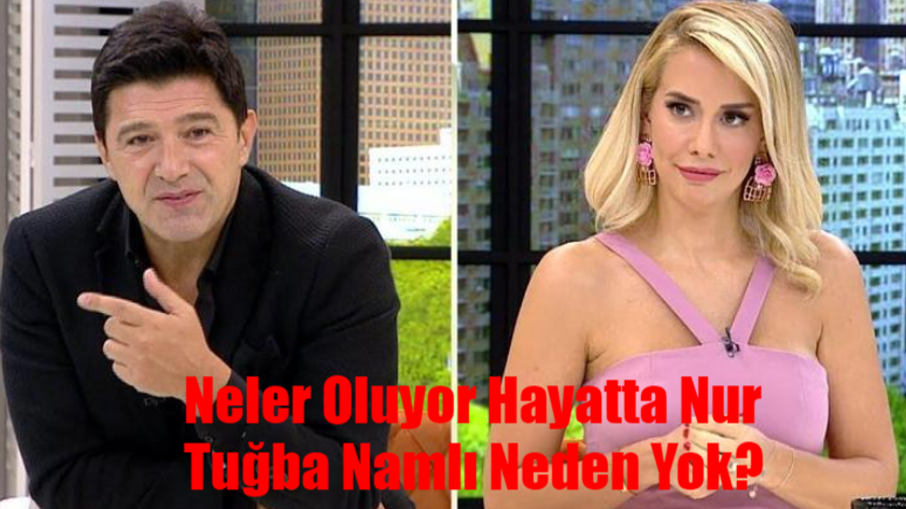 Nur Tuğba Namlı Neden Yok? Neler Oluyor Hayatta Nur Tuğba Namlı Ayrıldı Mı? Kanal D Neler Oluyor Hayatta Nur Tuğba Namlı Neden Ayrıldı?