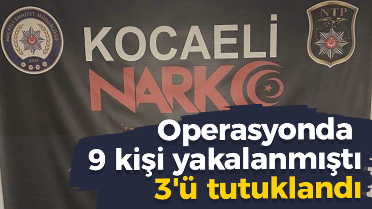 Narkotik operasyonunda 9 kişi yakalanmıştı 3'ü tutuklandı