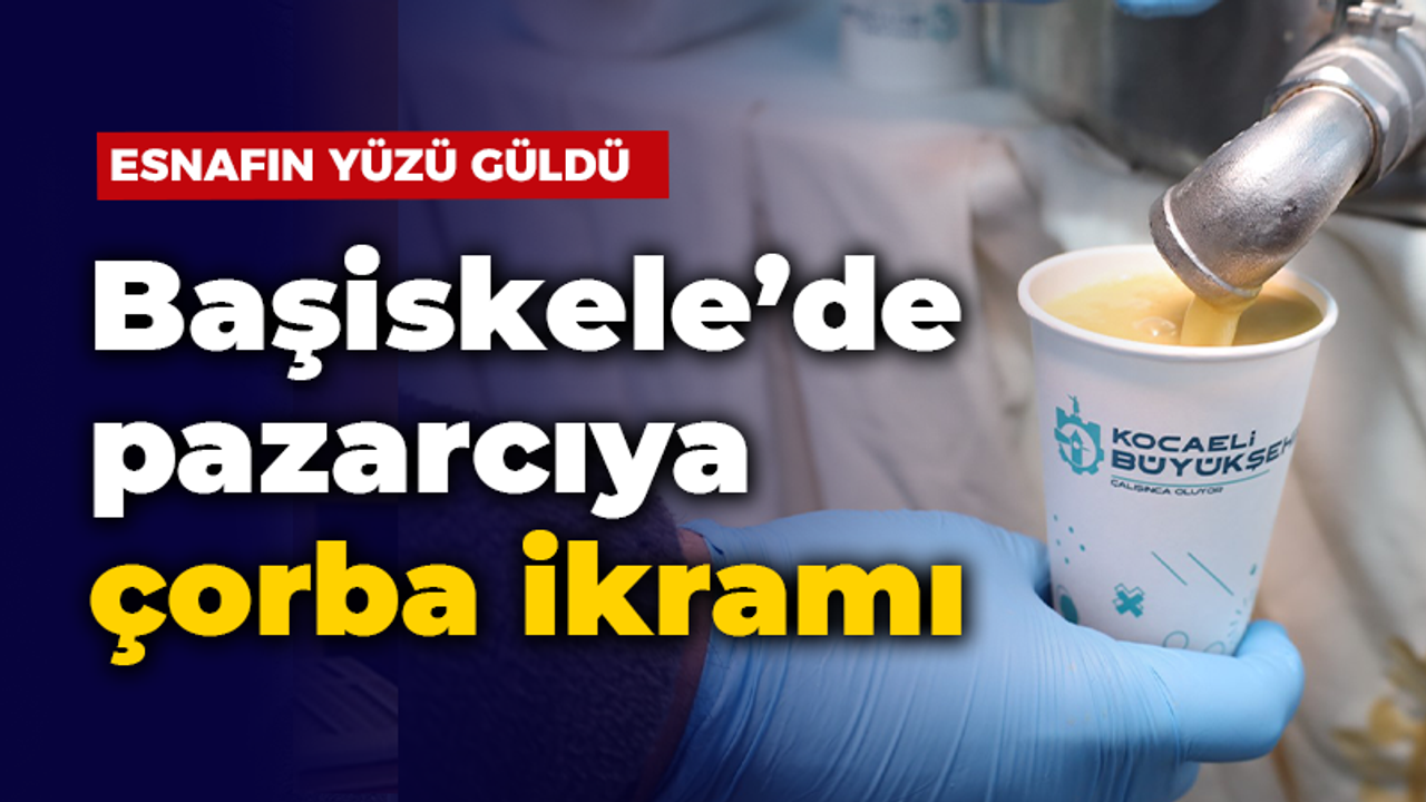 Başiskele’de pazarcıya sıcak sabah çorbası, esnafın yüzünü güldürdü