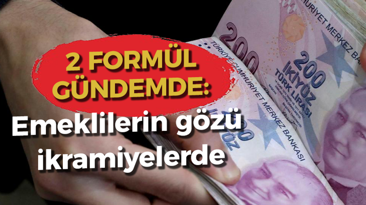 2 FORMÜL GÜNDEMDE: Emeklilerin gözü ikramiyelerde