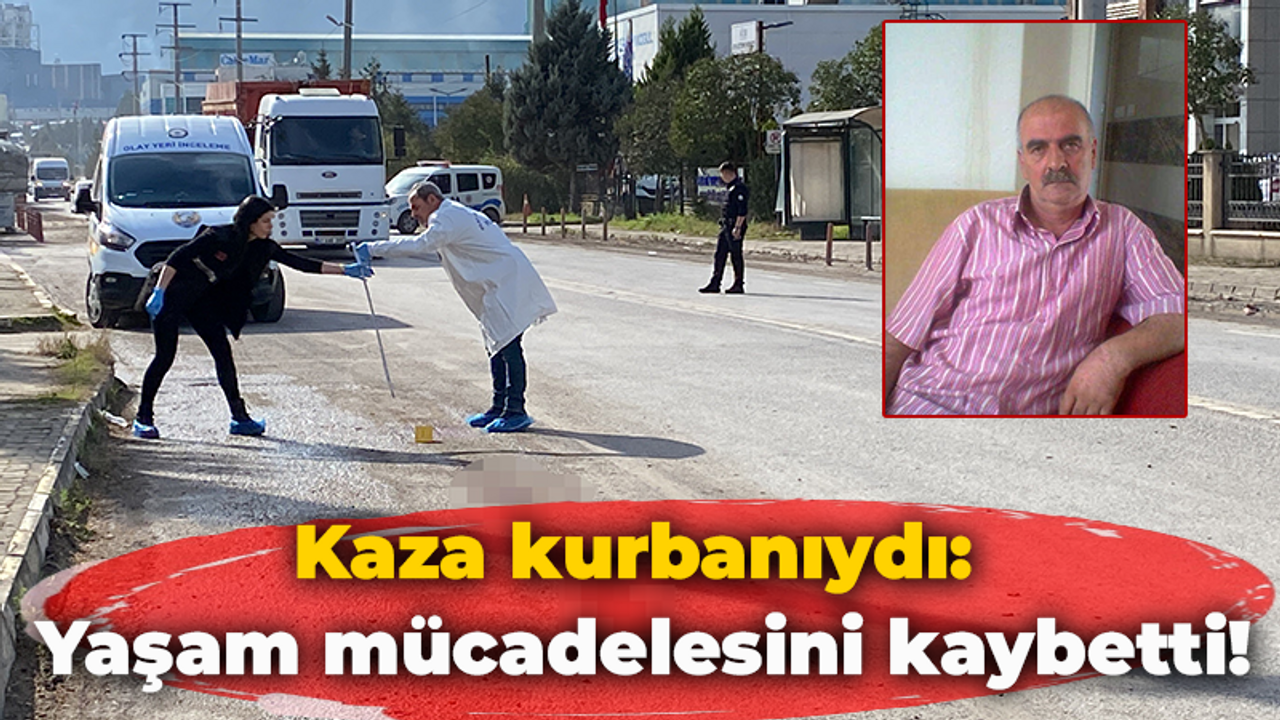 Kaza kurbanıydı: Yaşam mücadelesini kaybetti!