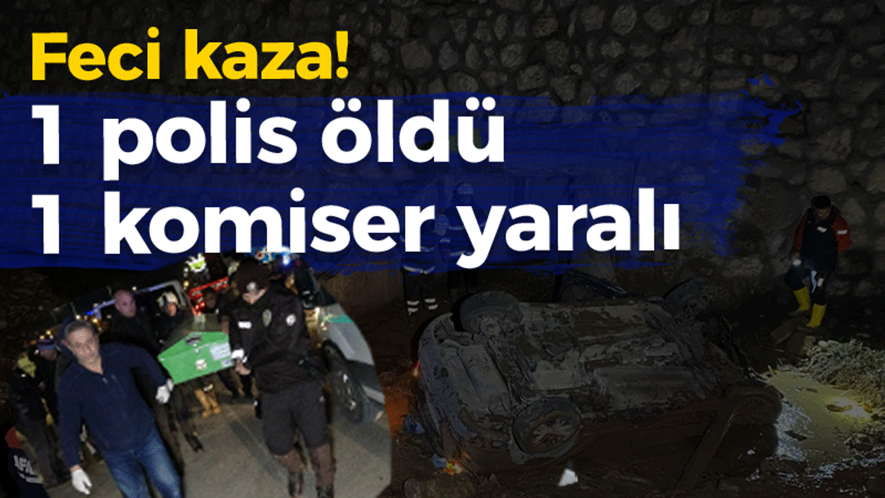 Feci kaza! 1 polis öldü 1 komiser yaralı