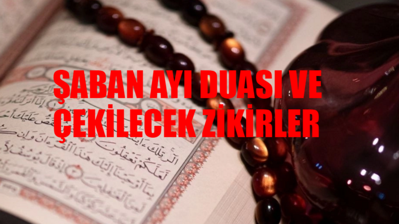 Şaban Ayı Duası OKUNUŞU: Şaban Ayı Tesbihi İlk 10 Gün Zikirleri! Şaban Ayında Çekilecek Tesbihler! Şaban Ayı Dua