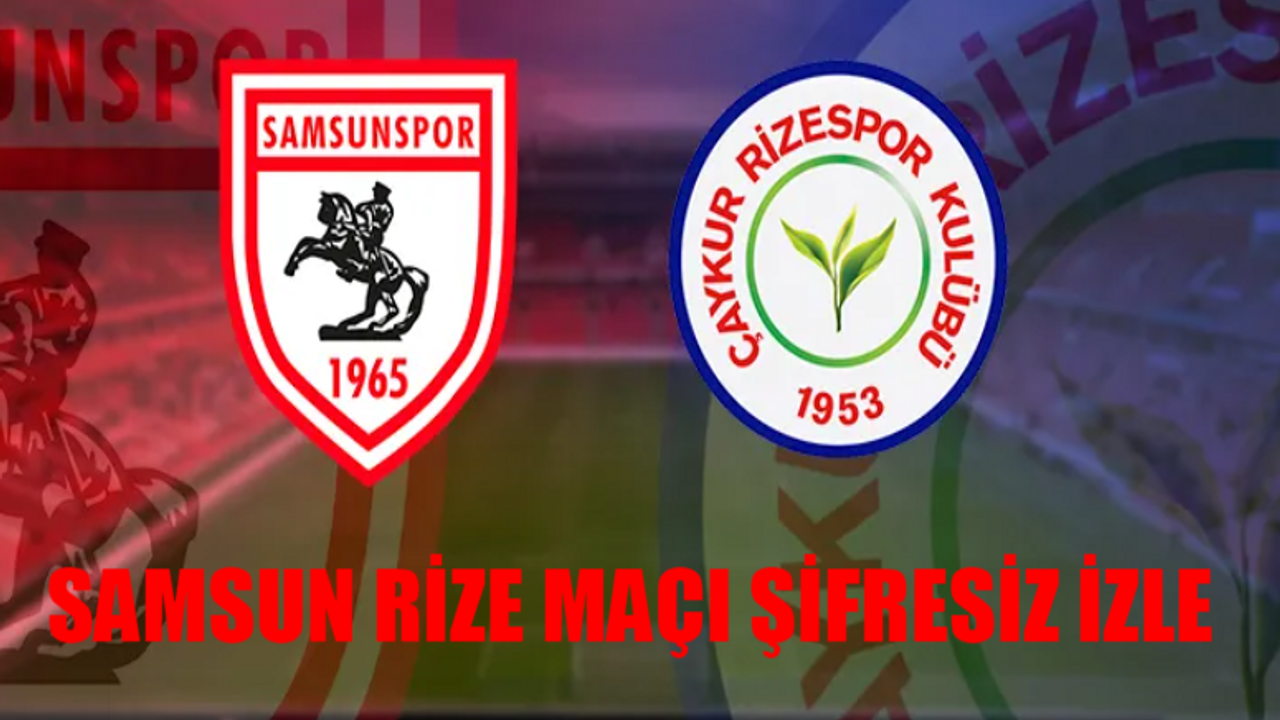 Samsun Rize Maçı ŞİFRESİZ İZLE: Samsunspor Çaykur Rizespor Maçı Canlı İzle beİN Sports KESİNTİSİZ! Rizespor Samsunspor Maçı Canlı İzle Taraftarium, Taraftarium24, Justin TV, İnat TV