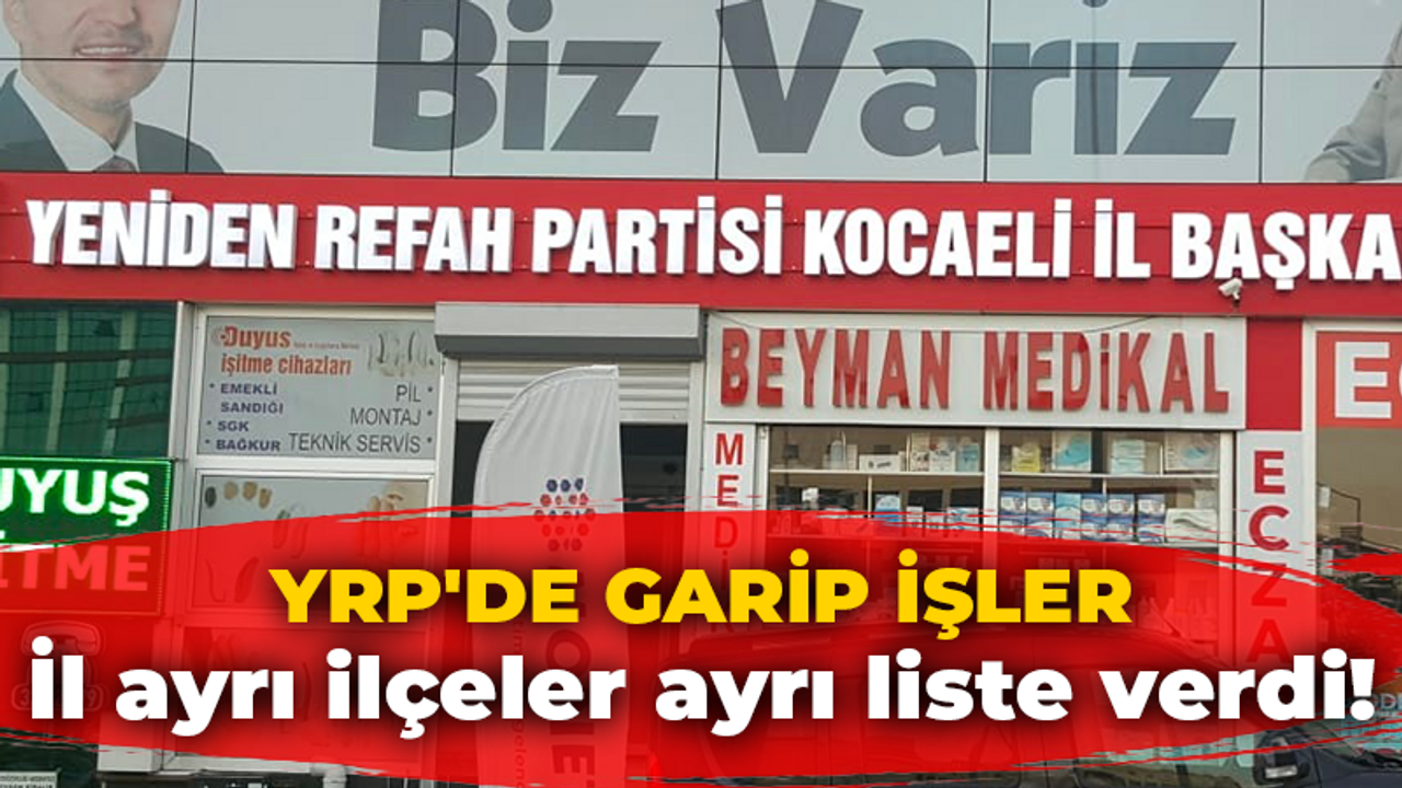 Yeniden Refah’ta garip işler! İl ayrı ilçe ayrı liste veriyor