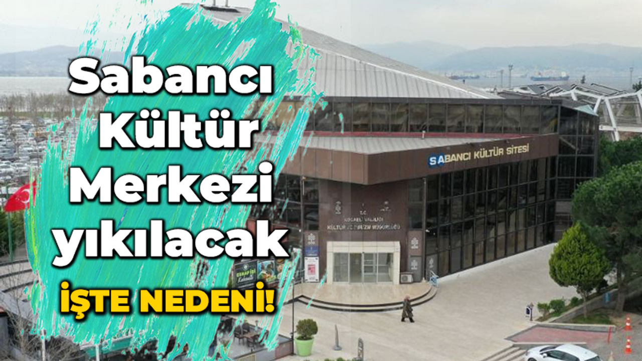 Sabancı Kültür Merkezi yıkılacak! İşte nedeni