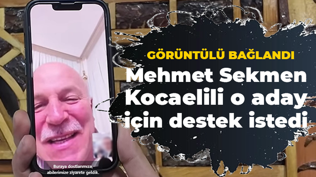 Mehmet Sekmen Kocaelili o aday için destek istedi