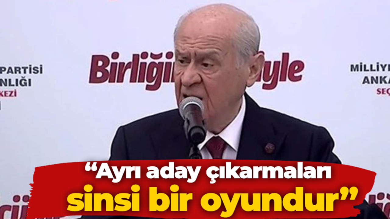 “Ayrı aday çıkarmaları sinsi bir oyundur”