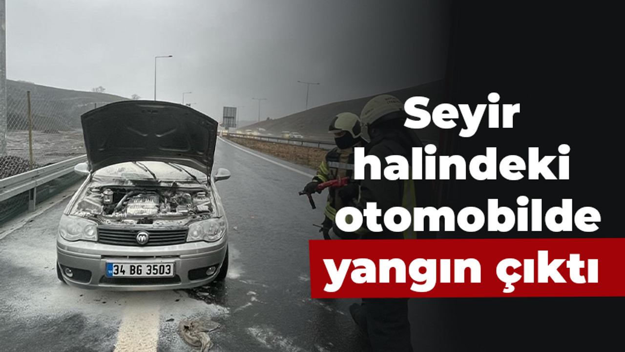 Seyir halindeki otomobilde yangın çıktı