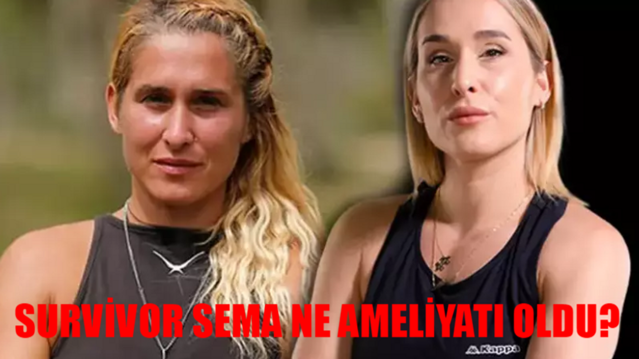 Survivor Sema Ne Ameliyatı Oldu BELLİ OLDU: Survivor Sema Aydemir Kimdir? Survivor Sema Evli Mi? Survivor Sema Sağlık Durumu