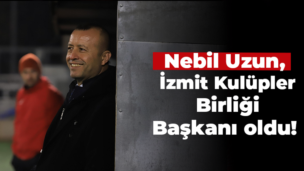 Nebil Uzun, İzmit Kulüpler Birliği Başkanı oldu!