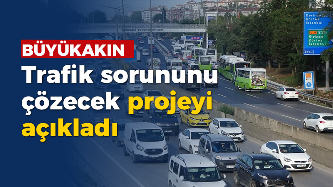 Büyükakın trafik sorununu çözecek projeyi açıkladı