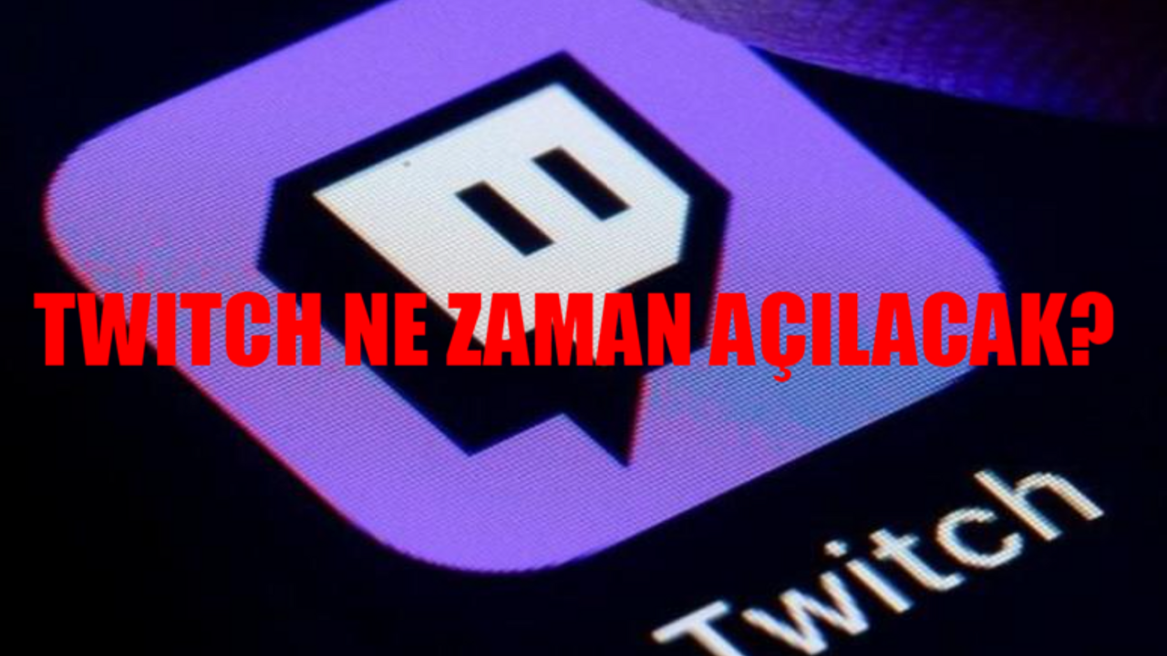 Twitch Yasak SON DAKİKA: Twitch Açılacak Mı, Ne Zaman Açılacak? Twitch Neden Açılmıyor?