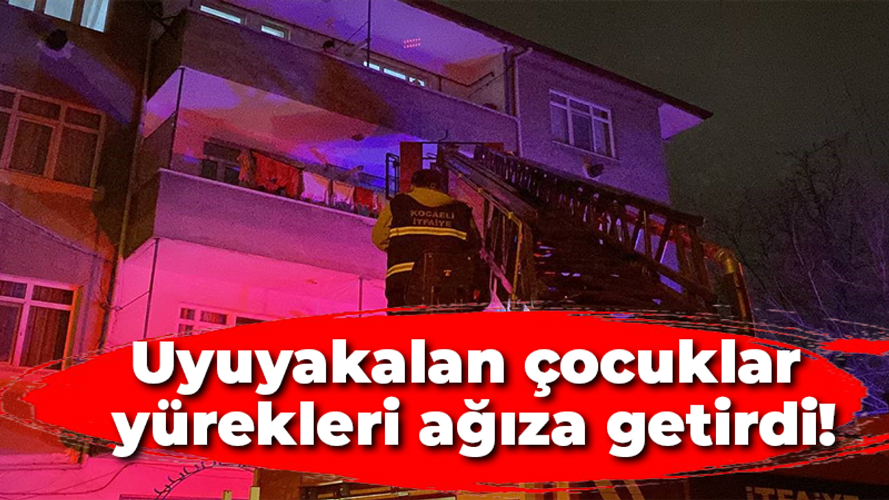 Uyuyakalan çocuklar yürekleri ağıza getirdi!