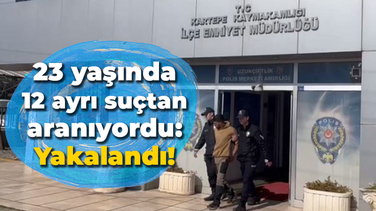 23 yaşında 12 ayrı suçtan aranıyordu: Yakalandı!