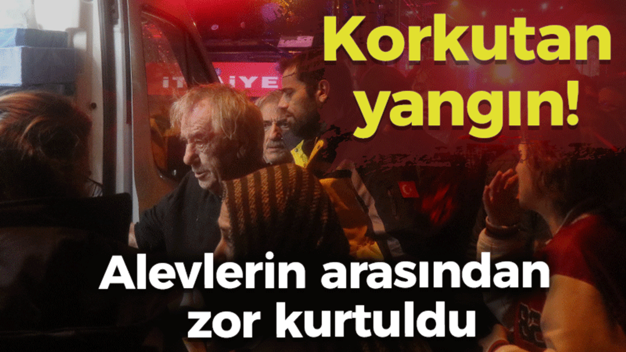 Korkutan yangın! Alevlerin arasından zor kurtuldu