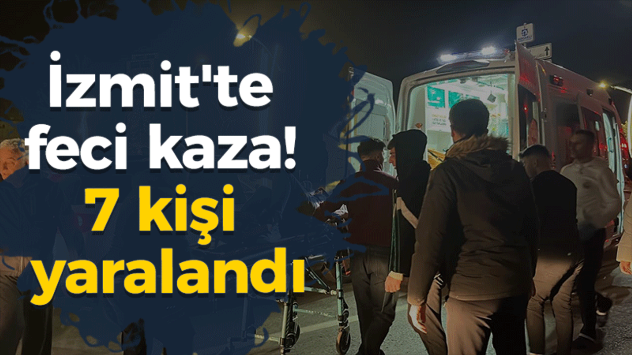 İzmit'te feci kaza! 7 kişi yaralandı