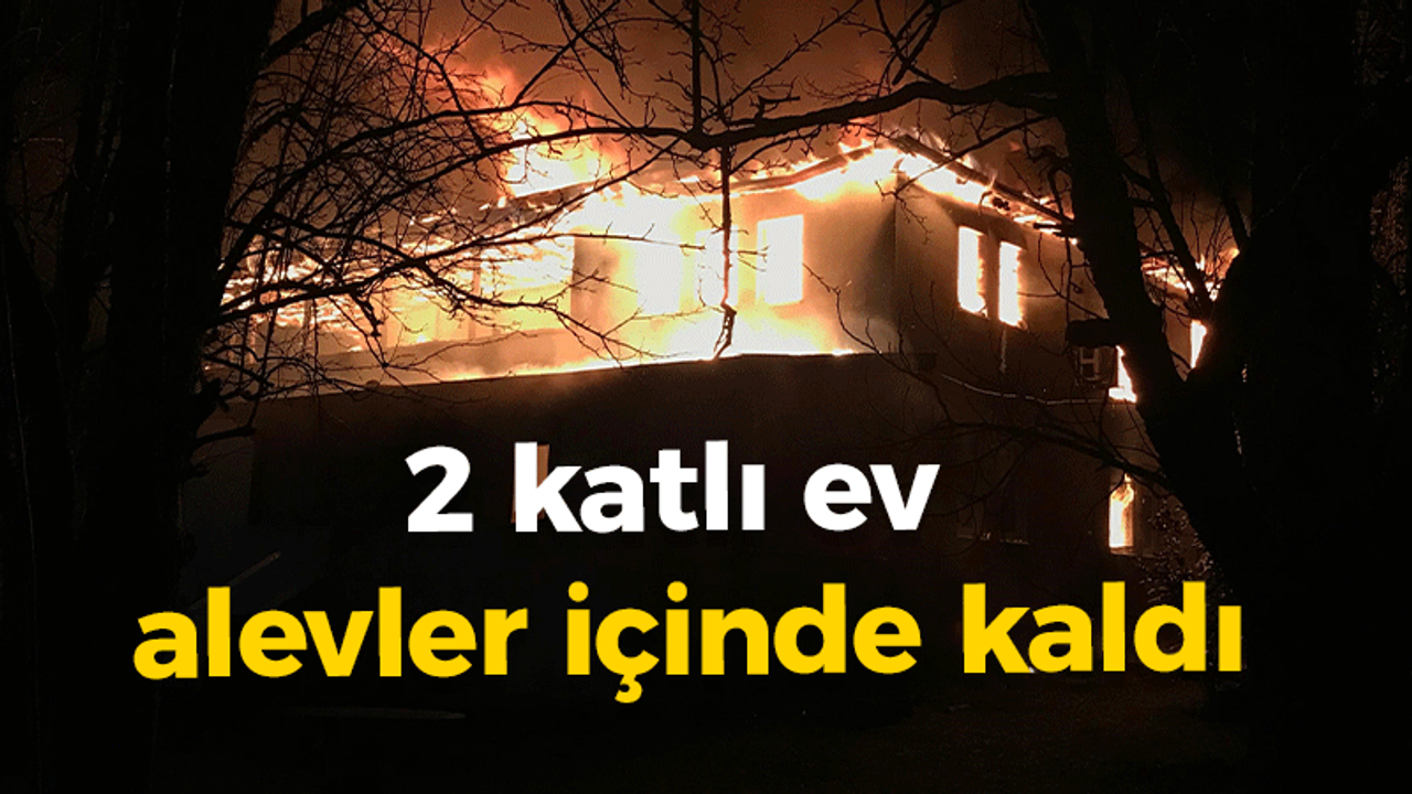 2 katlı ev alevler içinde kaldı