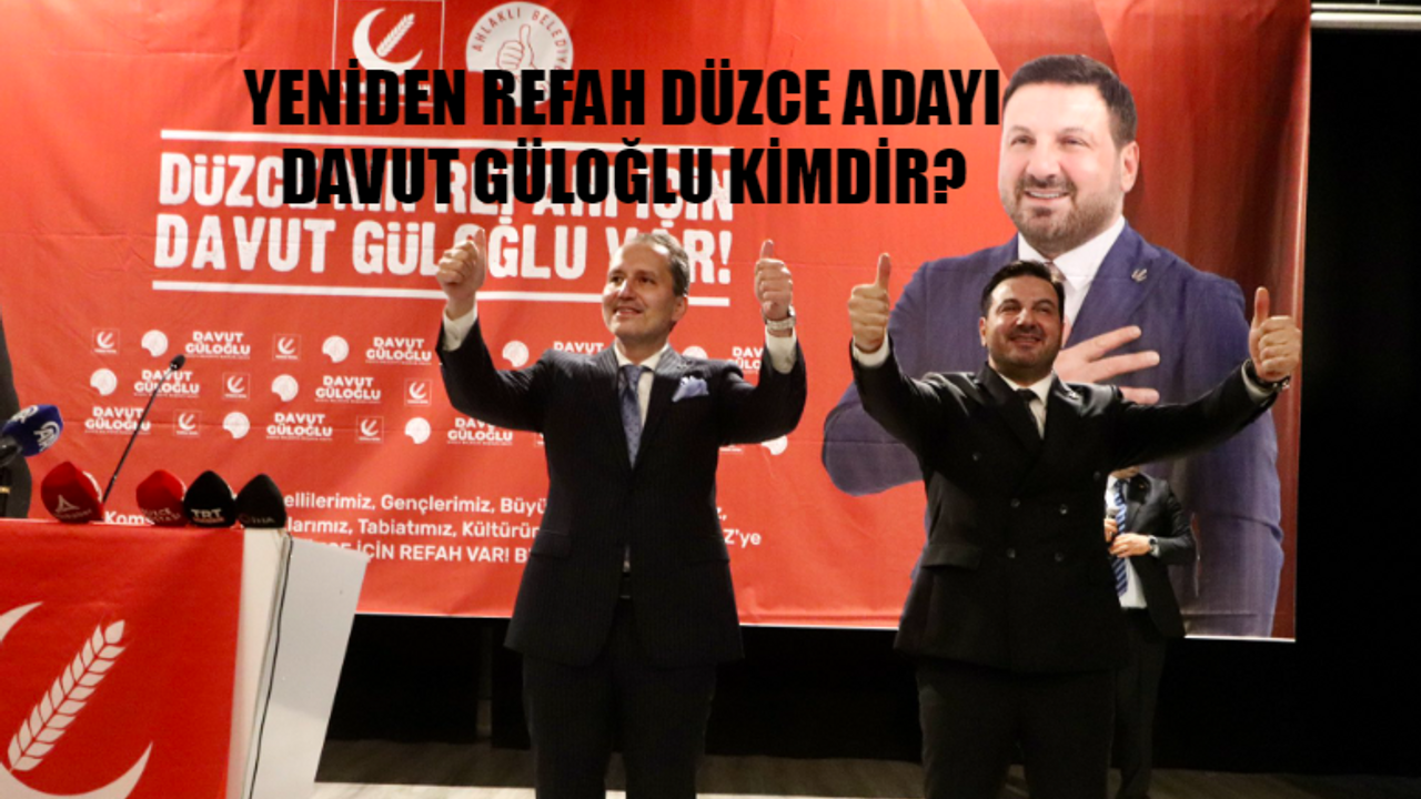 Yeniden Refah Partisi Düzce Belediye Başkan Adayı Davut Güloğlu Kimdir, Kaç Yaşında, Nereli? Davut Güloğlu Yeniden Refah Partisi