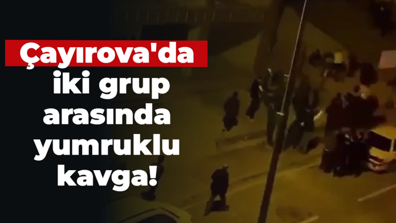 Çayırova'da iki grup arasında yumruklu kavga!