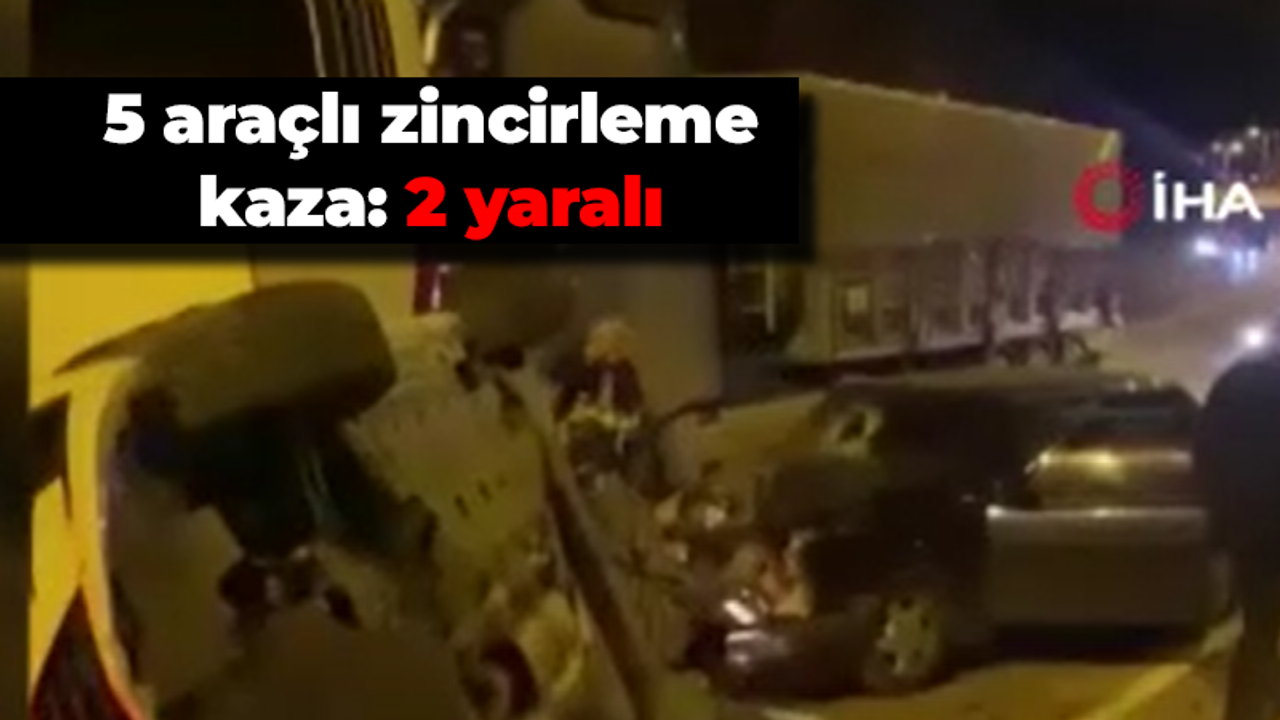 5 araçlı zincirleme kaza: 2 yaralı