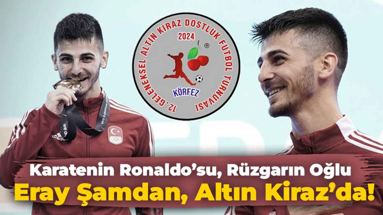 Karatenin Ronaldo’su, Rüzgarın Oğlu Eray Şamdan, Altın Kiraz’da!