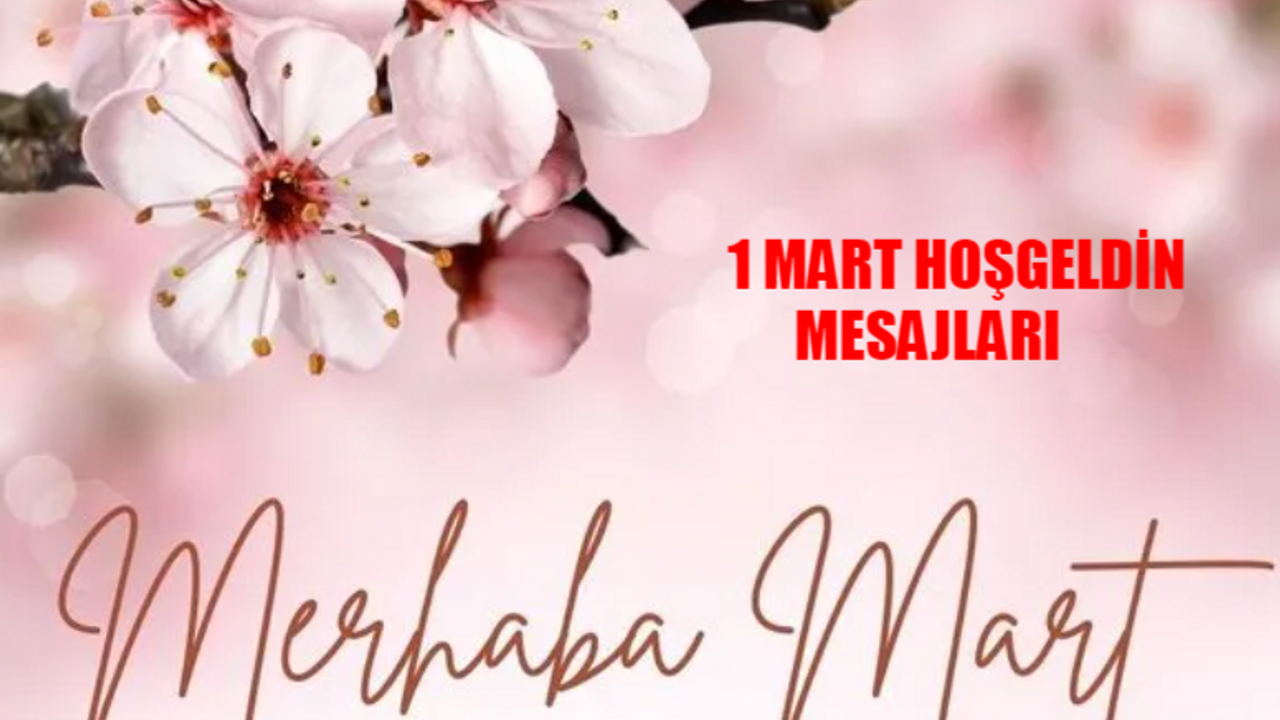 1 MART MESAJLARI 2024: En Anlamlı Hoşgeldin Mart Ayı Mesajları! 1 Mart Baharın İlk Günü Görselleri! En Güzel, Resimli 1 Mart Mesajları