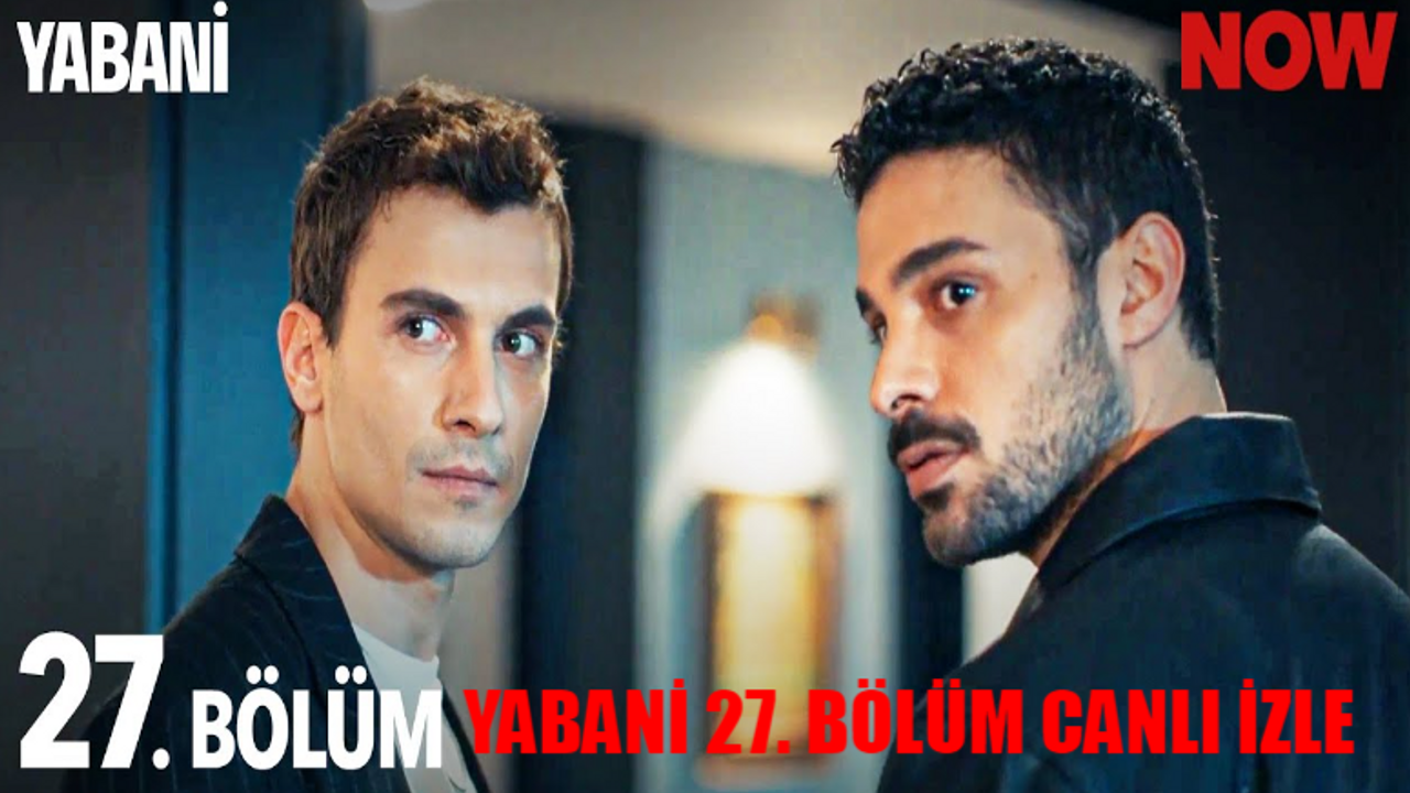 YABANİ DİZİSİ CANLI İZLE NOW TV: Yabani 27 Bölüm Full İzle KESİNTİSİZ! Yabani Son Bölüm İzle Youtube Tek Parça