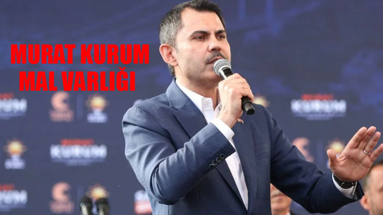 MURAT KURUM MAL VARLIĞI TAM LİSTE: İBB Adayı Murat Kurum Mal Beyanı